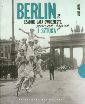 Berlin Szalone lata dwudzieste, nocne życie i sztuka - Luba Iwona