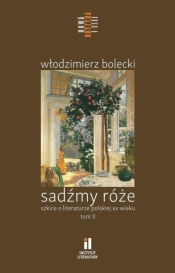 Sadźmy róże. Szkice o literaturze polskiej T.2 - Opracowanie zbiorowe