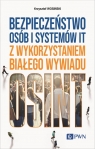 Bezpieczeństwo osób i systemów IT z wykorzystaniem białego wywiadu Wosiński Krzysztof