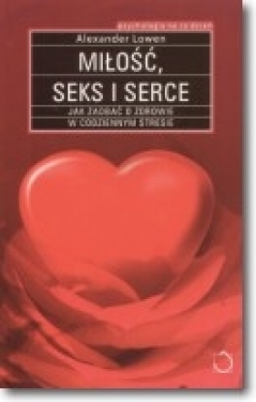 Miłość, seks i serce - Alexander Lowen
