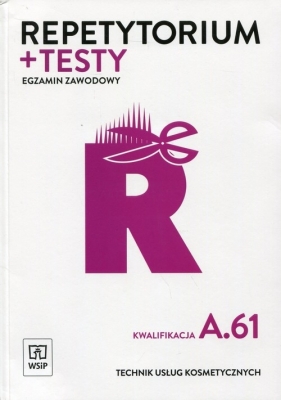 Repetytorium i testy egzaminacyjne. Technik usług kosmetycznych. Kwalifikacja A.61. Egzamin zawodowy. Szkoły ponadgimnazjalne - Monika Sekita-Pilch