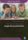 Od czterech do sześciu Książki dla przedszkolaka Lewandowicz-Nosal Grażyna