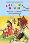 Bajkowy słownik wyrazów podobnych i przeciwstawnych dla dzieci  Iwanowicz Małgorzata