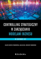 Controlling strategiczny w zarządzaniu modelami biznesu na przykładzie sektora ICT - Jolanta Wartini-Twardowska; Halina Buk; Zbigniew Twardowski