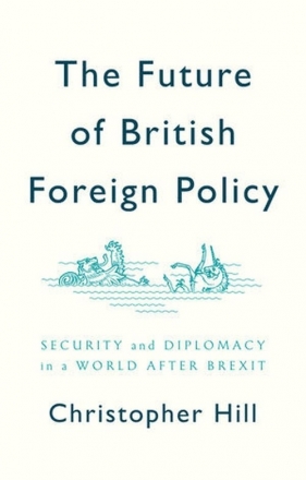 The Future of British Foreign Policy - Hill Christopher