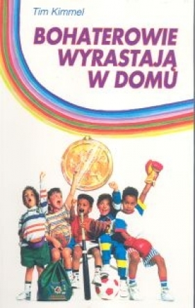 Bohaterowie wyrastają w domu - Kimmel Tim<br />