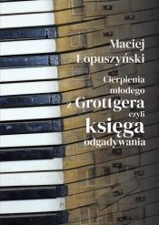 Cierpienia młodego z Grottgera, czyli księga odgadywania - Łopuszyński Maciej