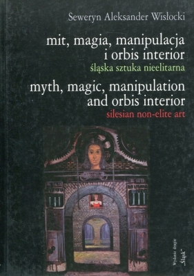 Mit, magia, manipulacja i orbis interior - Seweryn Aleksander Wisłocki