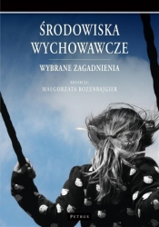 Środowiska wychowawcze. Wybrane zagadnienia - Małgorzata Rozenbajgier