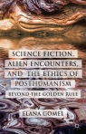 Science Fiction, ALien Encounters, and the Ethics of Posthumanism Gomel, Elana