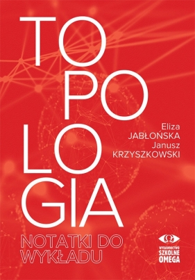 Topologia. Notatki do wykładu - Jabłońska Eliza, Krzyszkowski Janusz