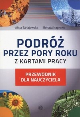 Podróż przez pory roku z kartami pracy - Alicja Tanajewska, Renata Naprawa