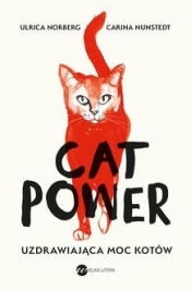 Cat Power. Uzdrawiająca moc kotów - Norberg Urlika, Nunstedt Carina