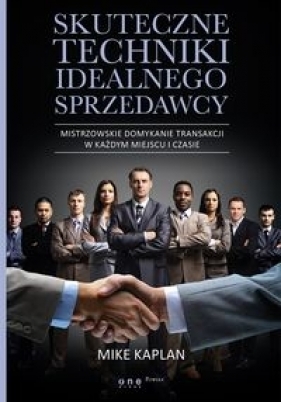 Skuteczne techniki idealnego sprzedawcy - Mike Kaplan