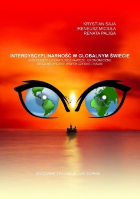 Interdyscyplinarność w globalnym świecie - Miciuła Ireneusz, Renata Paliga, Saja Krystyna 