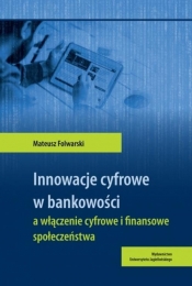 Innowacje cyfrowe w bankowości a włączenie cyfrowe i finansowe społeczeństwa - Folwarski Mateusz