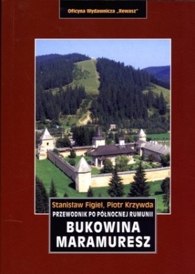 Bukowina. Maramuresz. Przewodnik po północnej Rumunii - Stanisław Figiel, Piotr Krzywda
