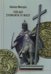 Szelągi Zygmunta III Wazy - Marzęta Dariusz