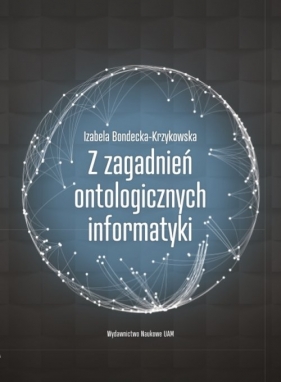 Z zagadnień ontologicznych informatyki - Bondecka-Krzykowska Izabela