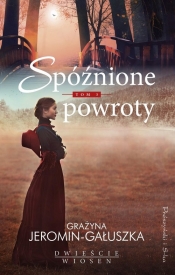 Dwieście wiosen. Spóźnione powroty. Tom 3 - Grażyna Gałuszka