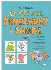 Jak narysować... Dinozaury i smoki. 101 postaci. Kreatywne rysowanie krok po kroku! - Maciej Maćkowiak