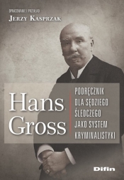 Hans Gross. Podręcznik dla sędziego śledczego jako system kryminalistyki - Kasprzak Jerzy