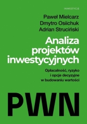 Analiza projektów inwestycyjnych. Opłacalność, ryzyko i opcje decyzyjne w budowaniu wartości - Paweł Mielcarz .