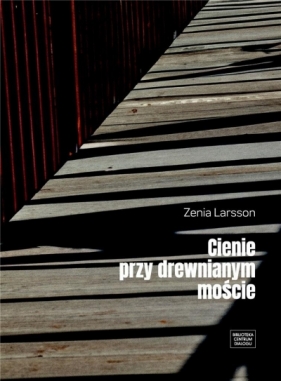 Cienie przy drewnianym moście - Zenia Larsson