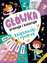 Główka pracuje i koloruje. Księżniczki i rycerze Opracowanie zbiorowe