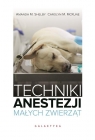 Techniki anestezji małych zwierząt  Amanda M. Shelby, Carolyn M. McKune