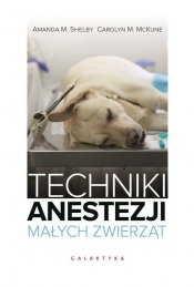 Techniki anestezji małych zwierząt - Shelby Amanda M., McKune Carolyn M.