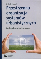 Przestrzenna organizacja systemów urbanistycznych - Habrel Mykola