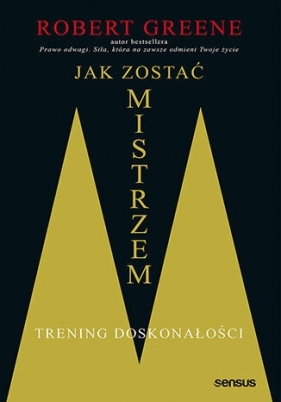 Jak zostać mistrzem. Trening doskonałości - Robert Greene