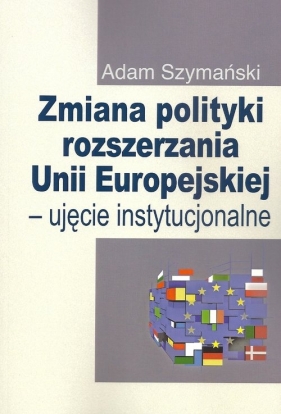 Zmiana polityki rozszerzania Unii Europejskiej - Szymański Adam