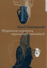 Wyjaśnianie za pomocą reprezentacji mentalnych  Gładziejewski Paweł