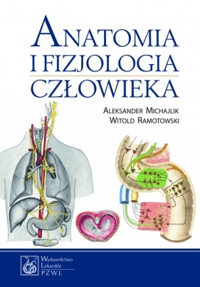 Anatomia i fizjologia człowieka - Michajlik Aleksander, Ramotowski Witold