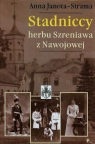 Stadniccy herbu Szreniawa z Nawojowej  Anna Janota-Strama