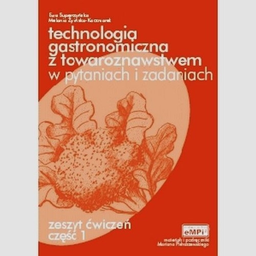 Technologia gastronomiczna z towaroznawstwem w pytaniach i zadaniach Zeszyt ćwiczeń Część 1