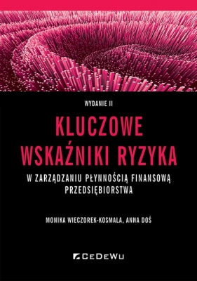 Kluczowe wskaźniki ryzyka w zarządzaniu płynnością finansową przedsiębiorstwa - Monika Wieczorek-Kosmala, Anna Doś