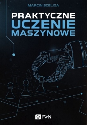 Praktyczne uczenie maszynowe - Marcin Szeliga