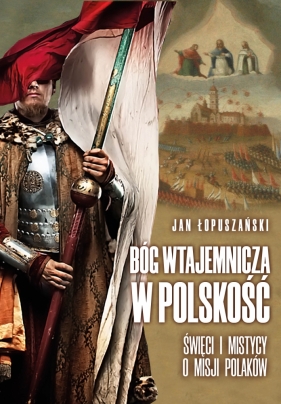 Bóg wtajemnicza w polskość - Łopuszański Jan