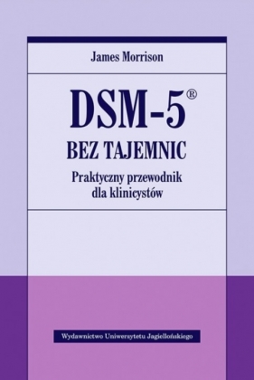 DSM-5 bez tajemnic. Praktyczny przewodnik dla klinicystów - Morrison James