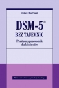 DSM-5 bez tajemnic. Praktyczny przewodnik dla klinicystów - James Morrison