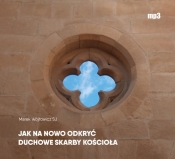 Jak na nowo odkryć duchowe skarby Kościoła - Marek Wójtowicz