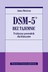 DSM-5 bez tajemnic. Praktyczny przewodnik dla klinicystów Morrison James