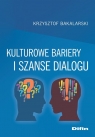 Kulturowe bariery i szanse dialogu Krzysztof Bakalarski