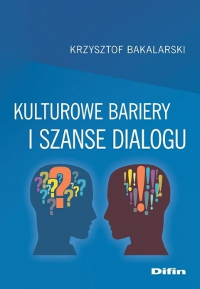 Kulturowe bariery i szanse dialogu - Bakalarski Krzysztof