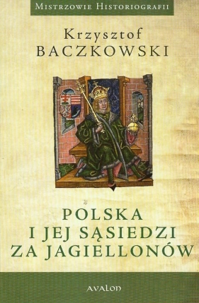 Polska i jej sąsiedzi za Jagiellonów - Baczkowski Krzysztof<br />