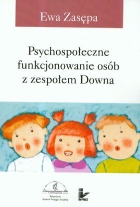 Psychospołeczne funkcjonowanie osób z zespołem Downa - Zasępa Ewa