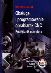 Obsługa i programowanie obrabiarek CNC Podręcznik operatora - Harbat Witold